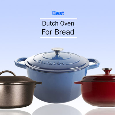 Best Dutch Oven For Bread Baking & Cooking Other Food Faster